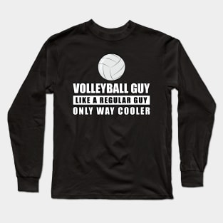 Volleyball Guy Like A Regular Guy Only Way Cooler - Funny Quote Long Sleeve T-Shirt
